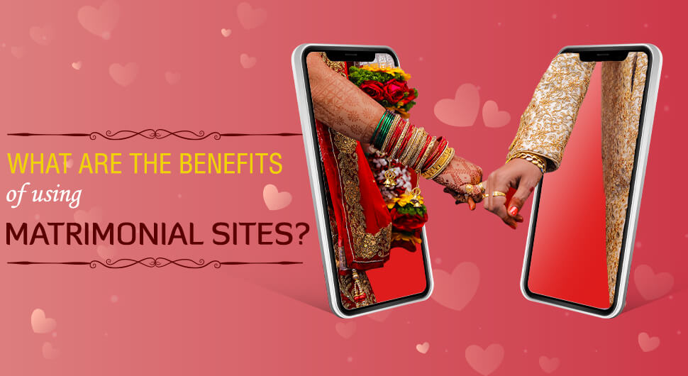 What are the Benefits of using Matrimonial Sites?