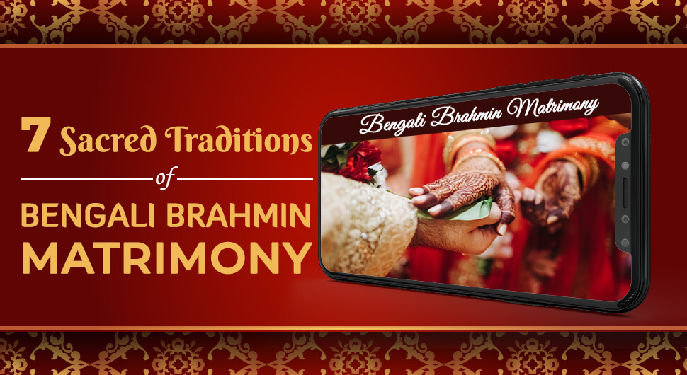 7 Sacred Traditions of Bengali Brahmin Matrimony