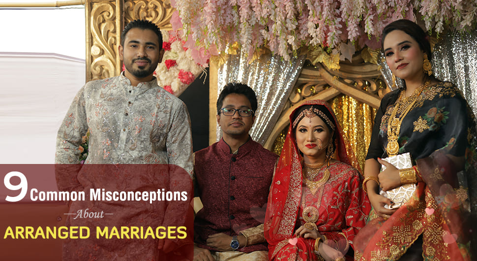 9 Common Misconceptions About Arranged Marriages.