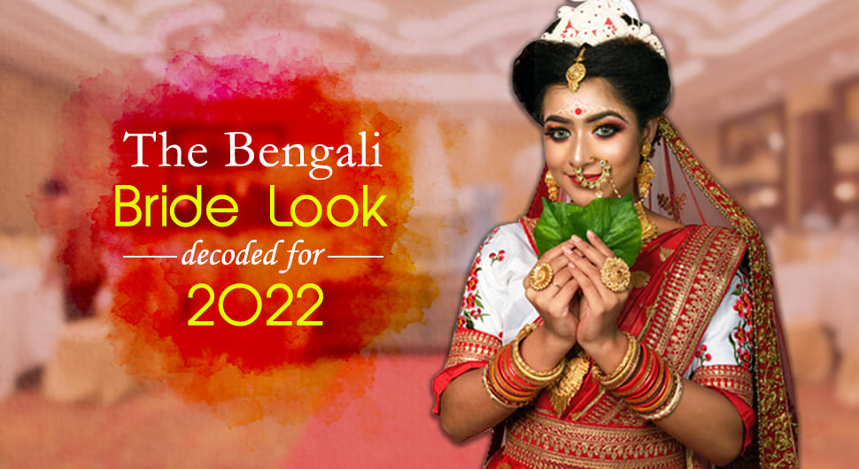 The Bengali Bride Look Decoded for 2022